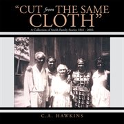 "Cut from the same cloth" : a collection of Smith family stories, 1841-2006 cover image cdn