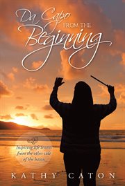 Da capo from the beginning. Inspiring Life Lessons from the Other Side of the Baton cover image cdn