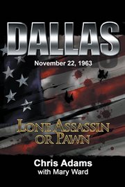 Dallas, November 22, 1963 : lone assassin or pawn cover image cdn