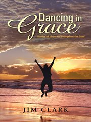 Dancing in grace : stories of hope to strengthen the soul cover image cdn