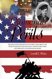 Diamonds and perils : Iwo Jima survivor Johnny Cantrell tells about his World War II battles, Boy Scout adventures, farm life, romance, and jewelry business cover image cdn