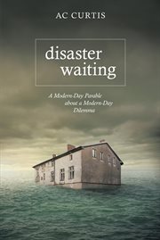 Disaster waiting. A Modern Day Parable About a Modern Day Dilemma cover image cdn