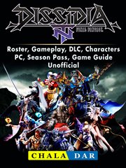 Dissidia final fantasy nt, roster, gameplay, dlc, characters, pc, season pass, game guide unofficial cover image cdn