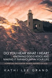 Do you hear what i hear? knowing god's voice and making it paramount in your life. A Spiritual Encounter: Words Inspired of God cover image cdn