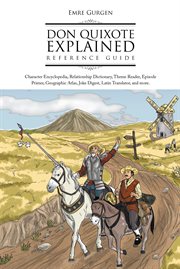 Don Quixote explained reference guide : character encyclopedia, relationship dictionary, theme reader, episode primer, geographic atlas, joke digest, Latin translator, and more cover image cdn
