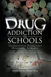 Drug addiction in schools : (international perspective) humanistic approach : source book for teachers, parents, students, school administrators and community workers cover image cdn