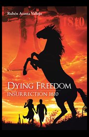 Dying freedom : insurrection 1810 cover image cdn