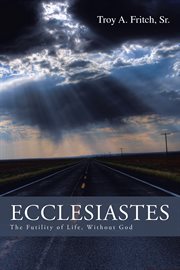 Ecclesiastes. The Futility of Life, Without God cover image cdn