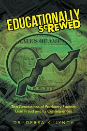 Educationally screwed. Two Generations of Predatory Student Loan Fraud and Its Consequences cover image cdn
