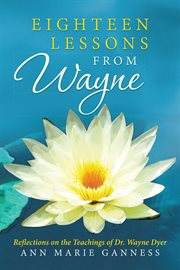 Eighteen lessons from wayne. Reflections on the Teachings of Dr. Wayne Dyer cover image cdn
