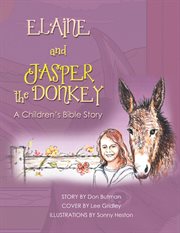 Elaine and jasper the donkey. A Childrens Bible Story cover image cdn