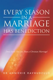 Every season in a marriage has Benediction : don't settle for less than a Christian marriage cover image cdn