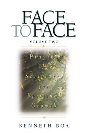 Face to face : praying the scriptures for spiritual growth. [Volume 2] cover image cdn