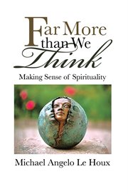 Far more than we think : making sense of spirituality cover image cdn