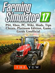 Farming simulator 17. PS4, Xbox, PC, Wiki, Mods, Tips, Cheats, Platinum Edition, Game Guide Unofficial cover image cdn