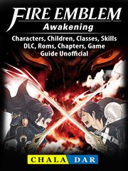 Fire emblem awakening. Characters, Children, Classes, Skills, DLC, Roms, Chapters, Game Guide Unofficial cover image cdn