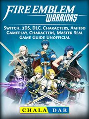 Fire emblem warriors. Switch, 3DS, DLC, Characters, Amiibo, Gameplay, Characters, Master Seal, Game Guide Unofficial cover image cdn