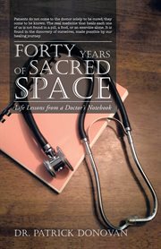 Forty years of sacred space : life lessons from a doctor's notebook cover image cdn