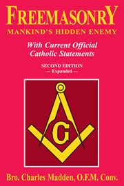 Freemasonry mankind's hidden enemy : with current official Catholic statements cover image cdn
