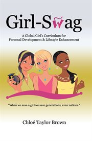 Girl-swag. A Global Girl's Curriculum for Personal Development & Lifestyle Enhancement cover image cdn