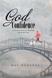 God confidence. A Practical Guide for Reaching the Divine Zone cover image cdn