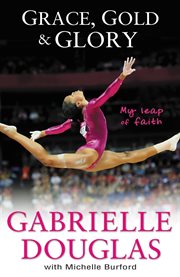 Grace, gold & glory : my leap of faith cover image cdn