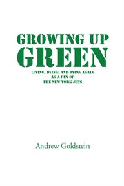 Growing up green. Living, Dying, and Dying Again as a Fan of the New York Jets cover image cdn