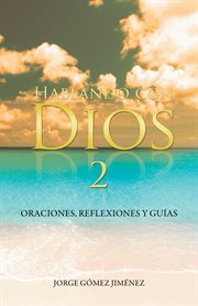 Hablando con dios : oraciones, reflexiones y guías cover image cdn