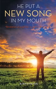 He put a new song in my mouth. Revelation of Prophetic Songs for the Church cover image cdn