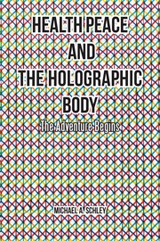 Health peace and the holographic body. The Adventure Begins cover image cdn