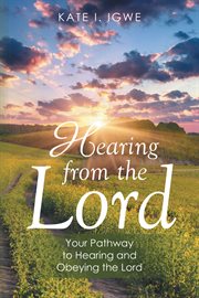 Hearing from the lord. Your Pathway to Hearing and Obeying the Lord cover image cdn