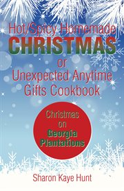 Hot/spicy homemade christmas or unexpected anytime gifts cookbook. Christmas on Georgia Plantations cover image cdn