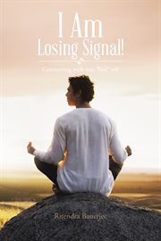 I am losing signal!. Connecting with Our 'Real' Self cover image cdn