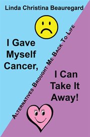 I gave myself cancer, i can take it away!. Alternatives Brought Me Back to Life cover image cdn