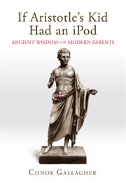If Aristotle's kid had an iPod : ancient wisdom for modern parents cover image cdn