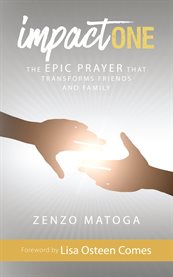Impact one. The Epic Prayer That Transforms Friends and Family cover image cdn