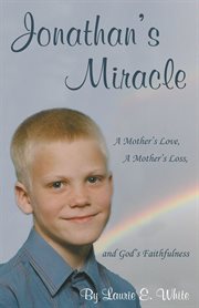 Jonathan's miracle. A Mother's Love, a Mother's Loss, and God's Faithfulness cover image cdn