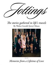 Jottings : the stories gathered in life's travels : memories from a lifetime of love cover image cdn