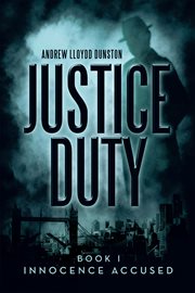 Justice duty. Book I, Innocence accused cover image cdn
