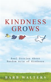 Kindness grows : real stories about random acts of kindness cover image cdn