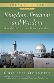 Kingdom, freedom and wisdom. Three Mysterious Forces and Treasures of the Trinity cover image cdn
