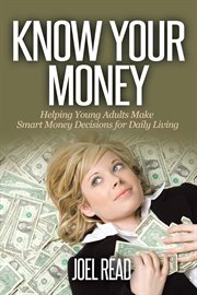 Know your money : helping young adults make smart money decisions for daily living cover image cdn