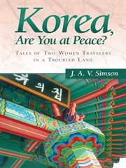 Korea, are you at peace? : tales of two women travelers in a troubled land cover image cdn