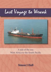 Last voyage to Wewak : a tale of the sea, West Africa to the South Pacific cover image cdn