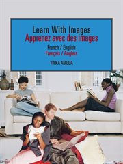 Learn with images : French / English = Apprenez avec des images : Français / Anglais cover image cdn