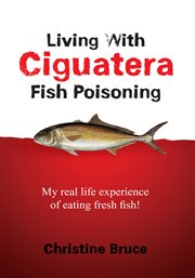 Living with Ciguatera fish poisoning : my real life experience of eating fresh fish! cover image cdn