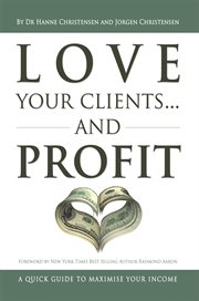 Love your clients... and profit. A Quick Guide to Maximize Your Income cover image cdn