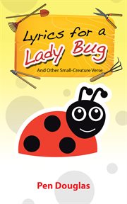Lyrics for a lady bug. And Other Small-Creature Verse cover image cdn