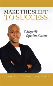 Make the shift to success : 7 steps to lifetime success cover image cdn