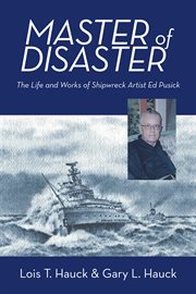 Master of disaster. The Life and Works of Shipwreck Artist Ed Pusick cover image cdn
